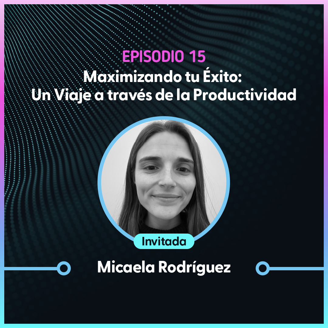 Maximizando tu Éxito: Un Viaje a través de la Productividad – Micaela Rodríguez