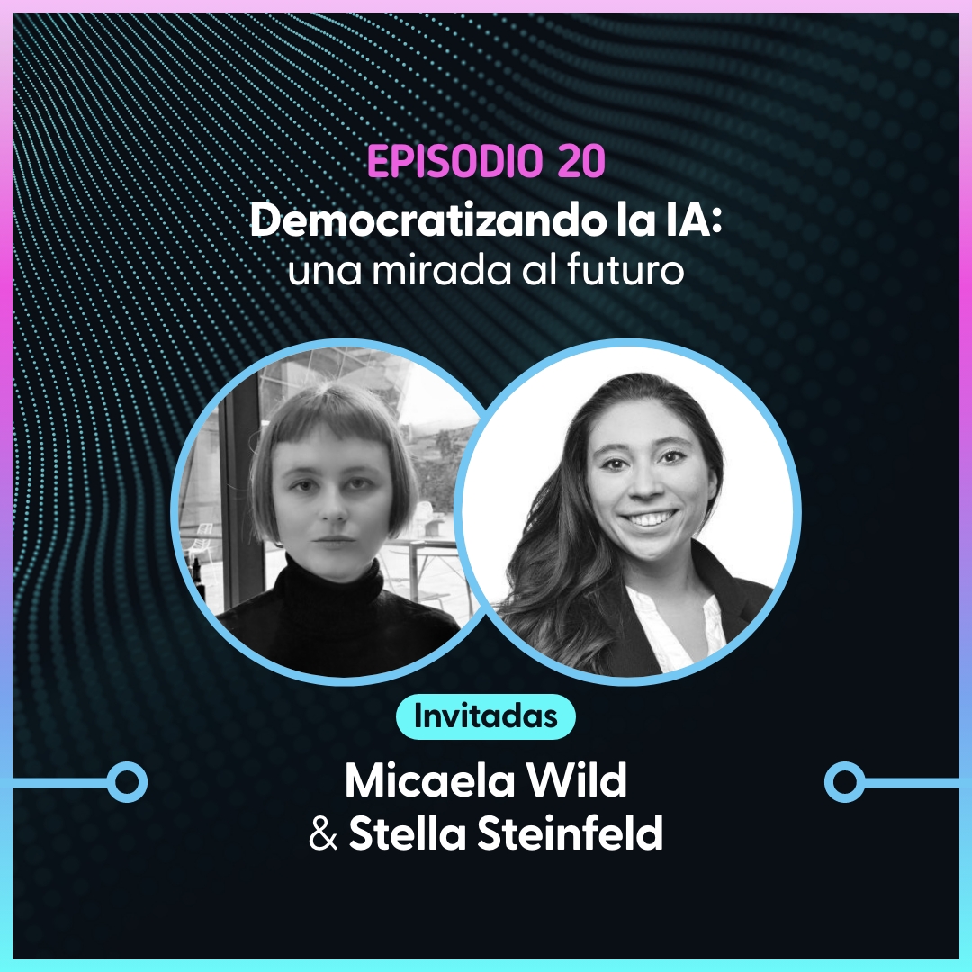 Democratizando la IA: Una Mirada al Futuro – Micaela Wild y Stella Steinfeld