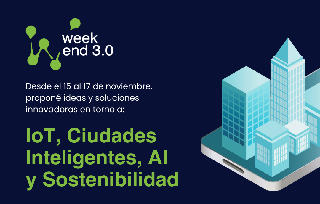 Weekend 3.0: IoT, Ciudades Inteligentes, AI y Sostenibilidad